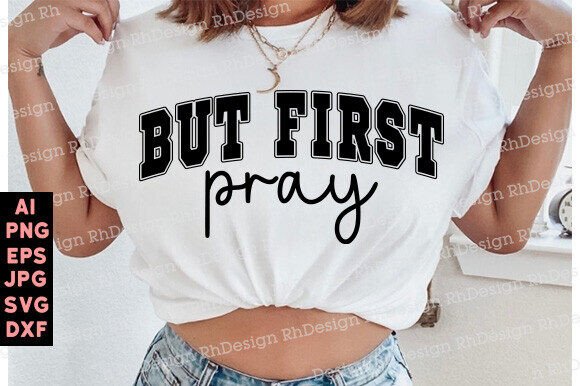 But FIRST PRAY Svg Png, Christian T-Shirt Designs