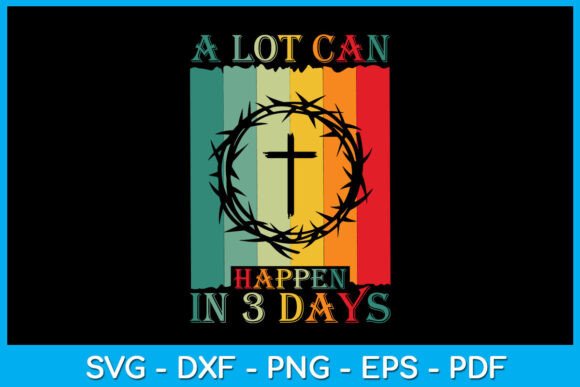 Christian a Lot Can Happen in 3 Days SVG T-Shirt Designs