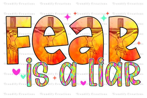 Fear is a Liar Png T-Shirt Designs
