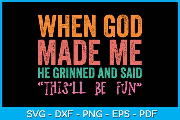Funny Christian Quote when God Made Me T-Shirt Designs