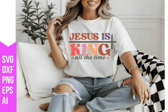 Jesus is King All the Time SVG for T-Shirt Designs