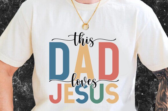 This Dad Loves Jesus Svg, T-Shirt Designs